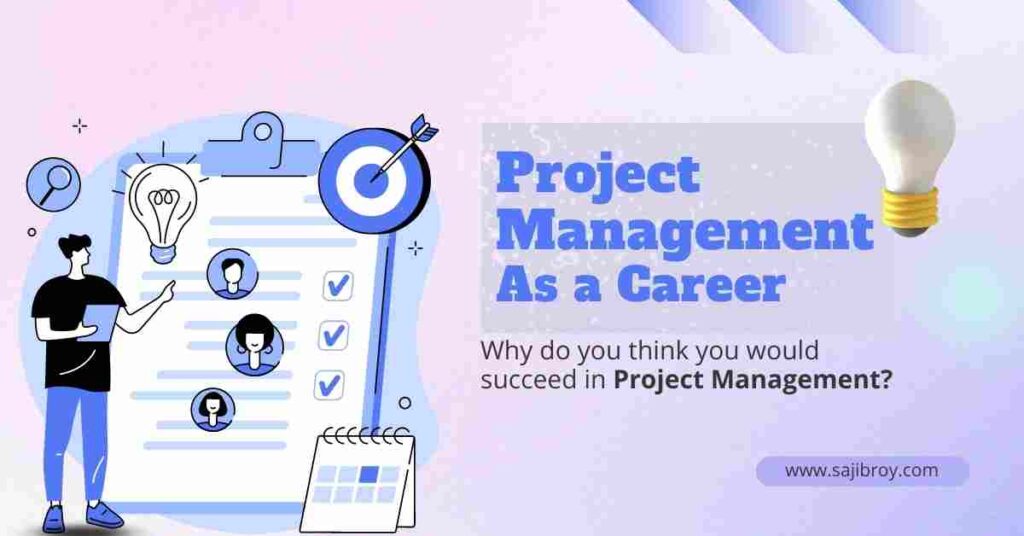 Why do you think you would succeed in Project Management