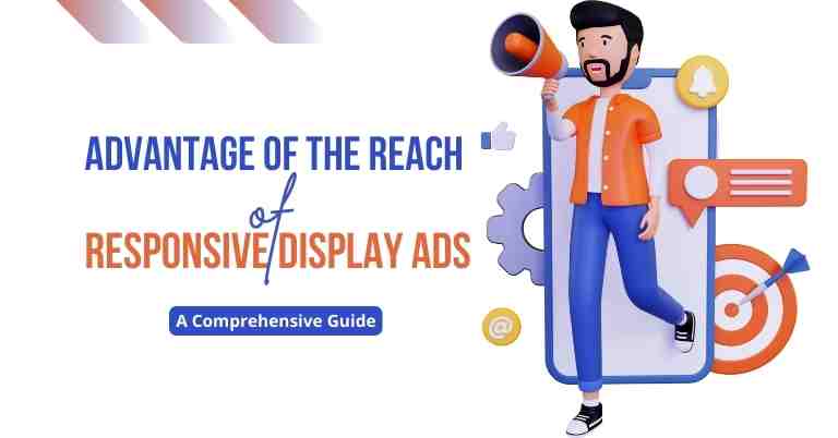 what is an advantage of the reach of responsive display ads
